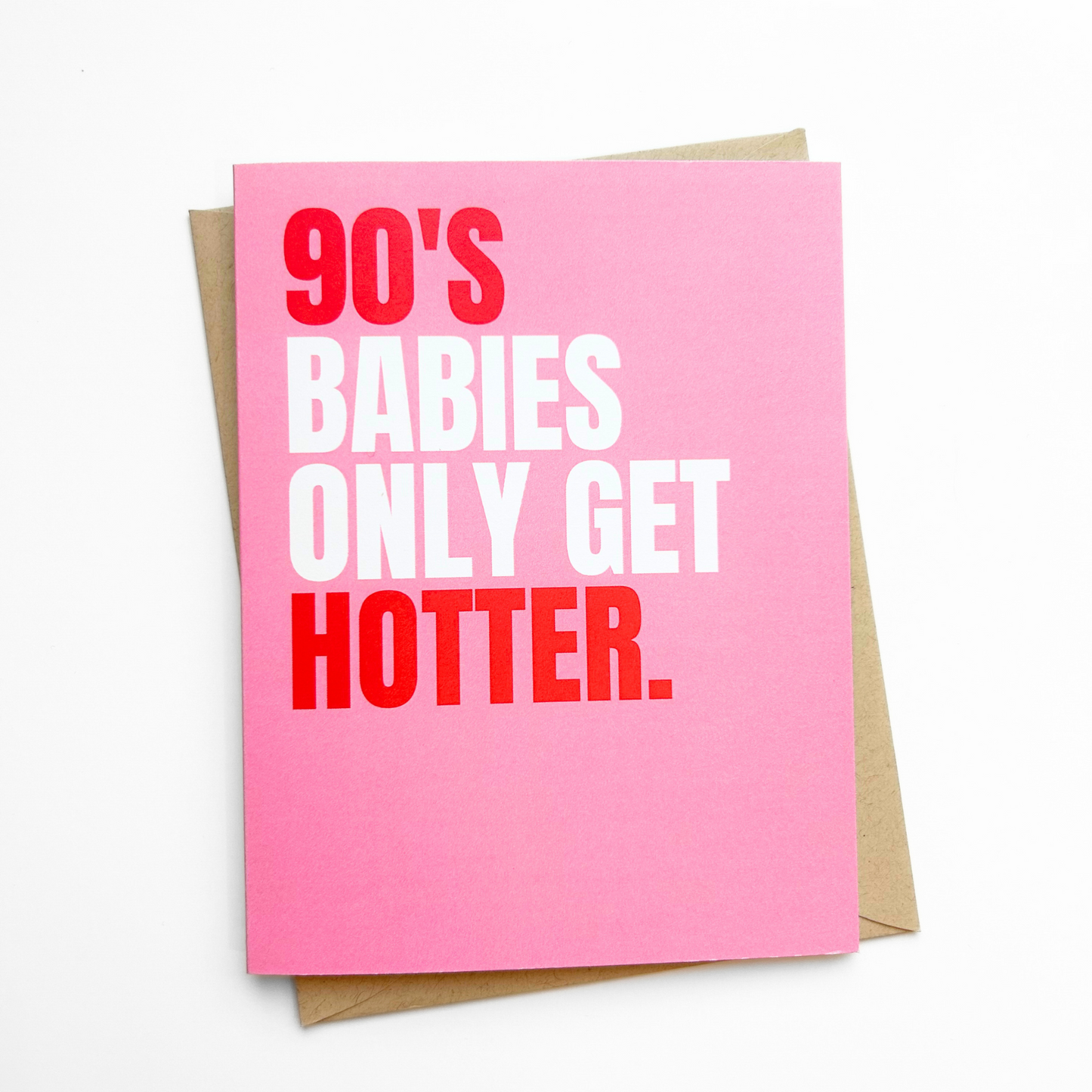Pink card with text '90's babies only get hotter' on a white background