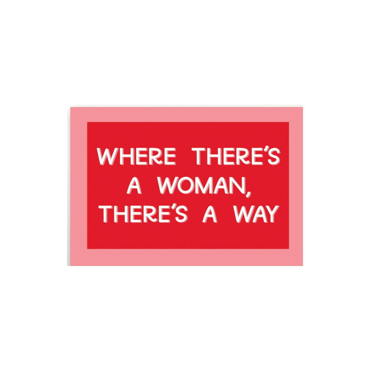 Where There's A Woman, There's A Way Magnet