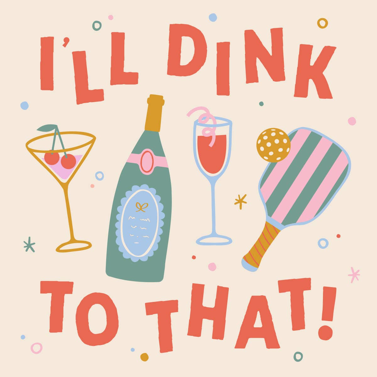 Illustration with text 'I'll Dink To That!' featuring a bottle, glass, and paddle on a beige background.