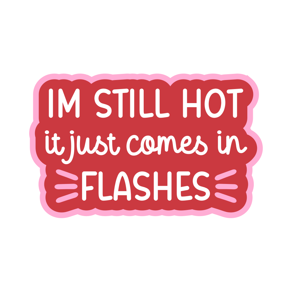 im still hot it just comes in flashes
