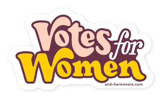 And Here We Are | Votes for Women Political Feminist Vinyl Sticker