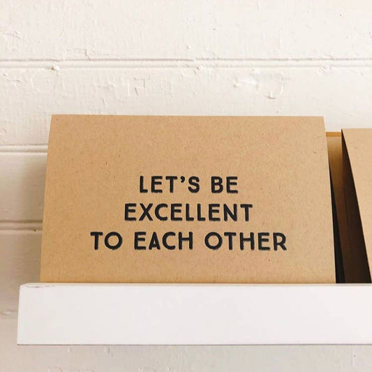Let's be Excellent to each other - Greeting Card