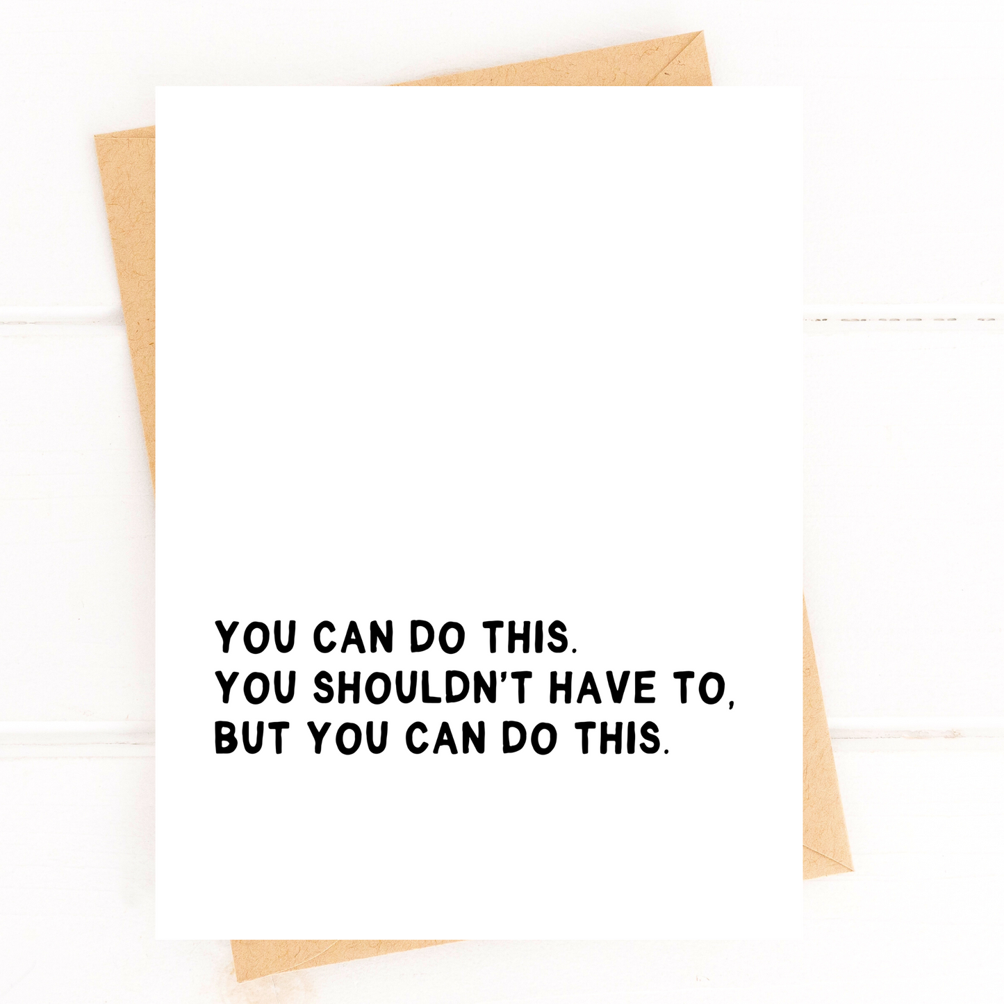 Motivational card with text 'You can do this. You shouldn't have to, but you can do this.' on a white background.