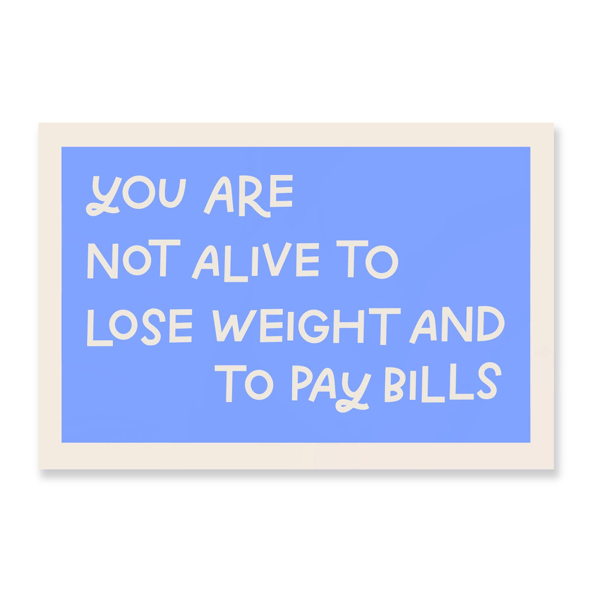 Just Follow Your Art | You Are Not Alive To Lose Weight And Pay Bills Vinyl Sticker