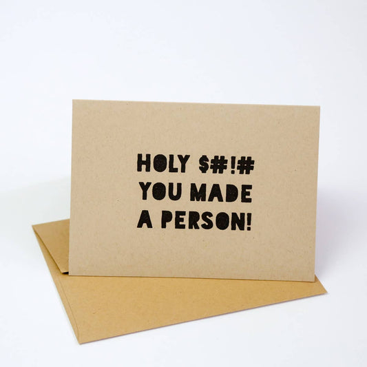 Holy $#!% you made a person - Greeting Card