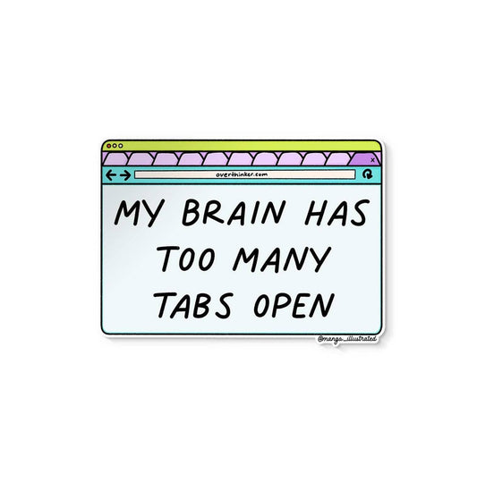 A rectangular sticker or sign with a browser-window illustration and the text 'MY BRAIN HAS TOO MANY TABS OPEN' on a plain white background.