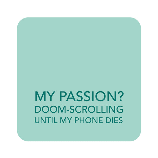 A square mint green graphic with rounded corners on a white background, featuring the text 'MY PASSION? DOOM-SCROLLING UNTIL MY PHONE DIES' in dark teal lettering.