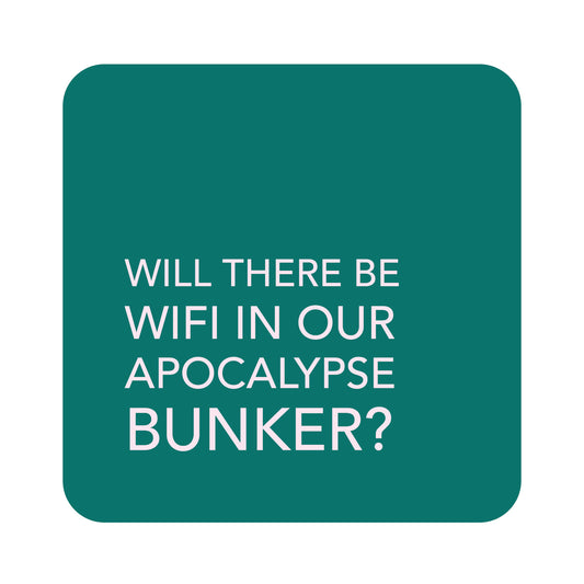 A square teal sign with rounded corners and white text reading, 'WILL THERE BE WIFI IN OUR APOCALYPSE BUNKER?'.