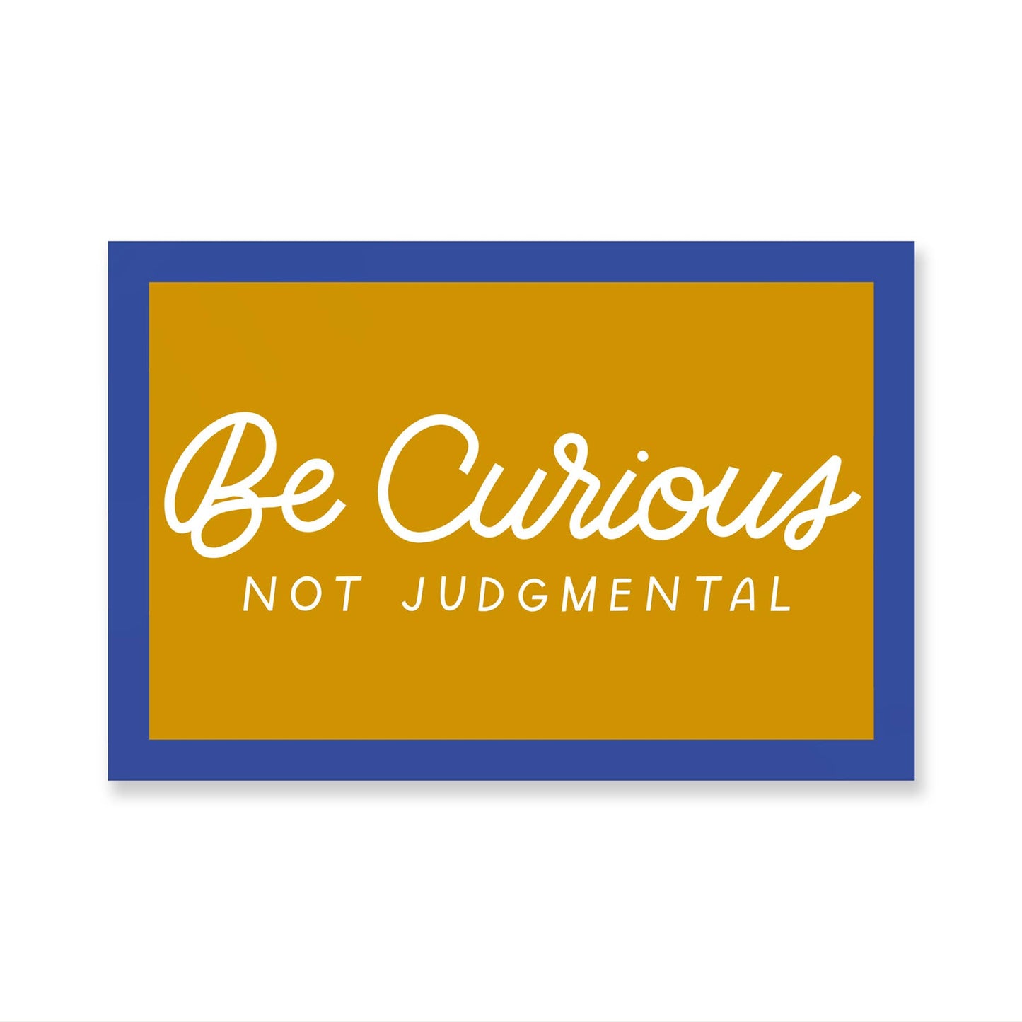 Be Curious Not Judgmental sticker