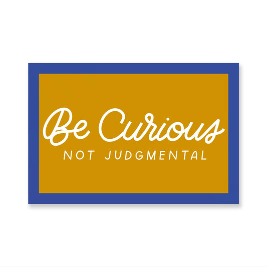 Be Curious Not Judgmental sticker