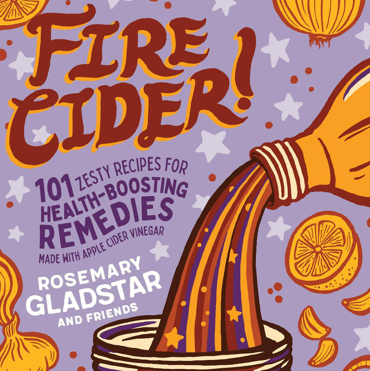 Book cover of 'Fire Cider!' with a jar pouring cider, apples, oranges, and star decorations on a purple background.