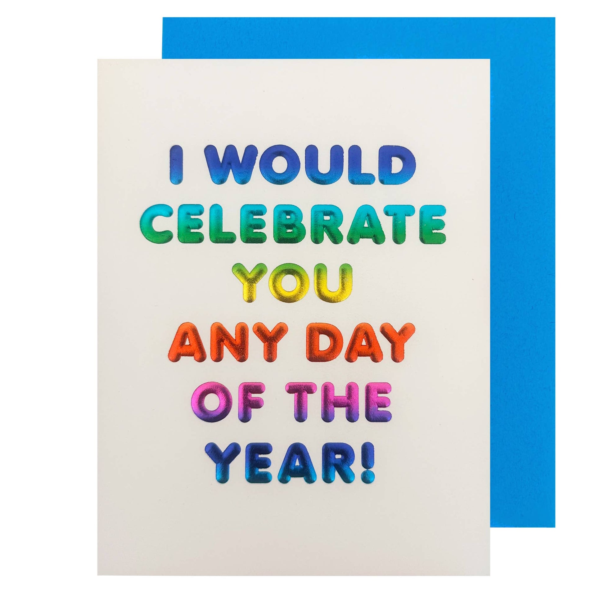 Card with colorful text 'I would celebrate you any day of the year!' on a white background with a blue border.