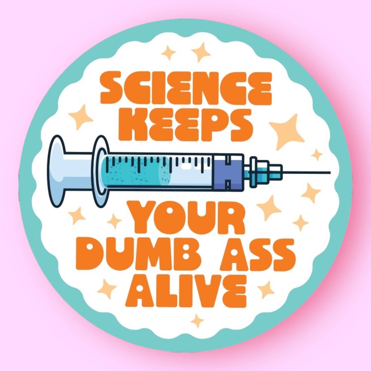 Cartoon syringe with text 'Science Keeps Your Dumb Ass Alive' on a pink and blue gradient background