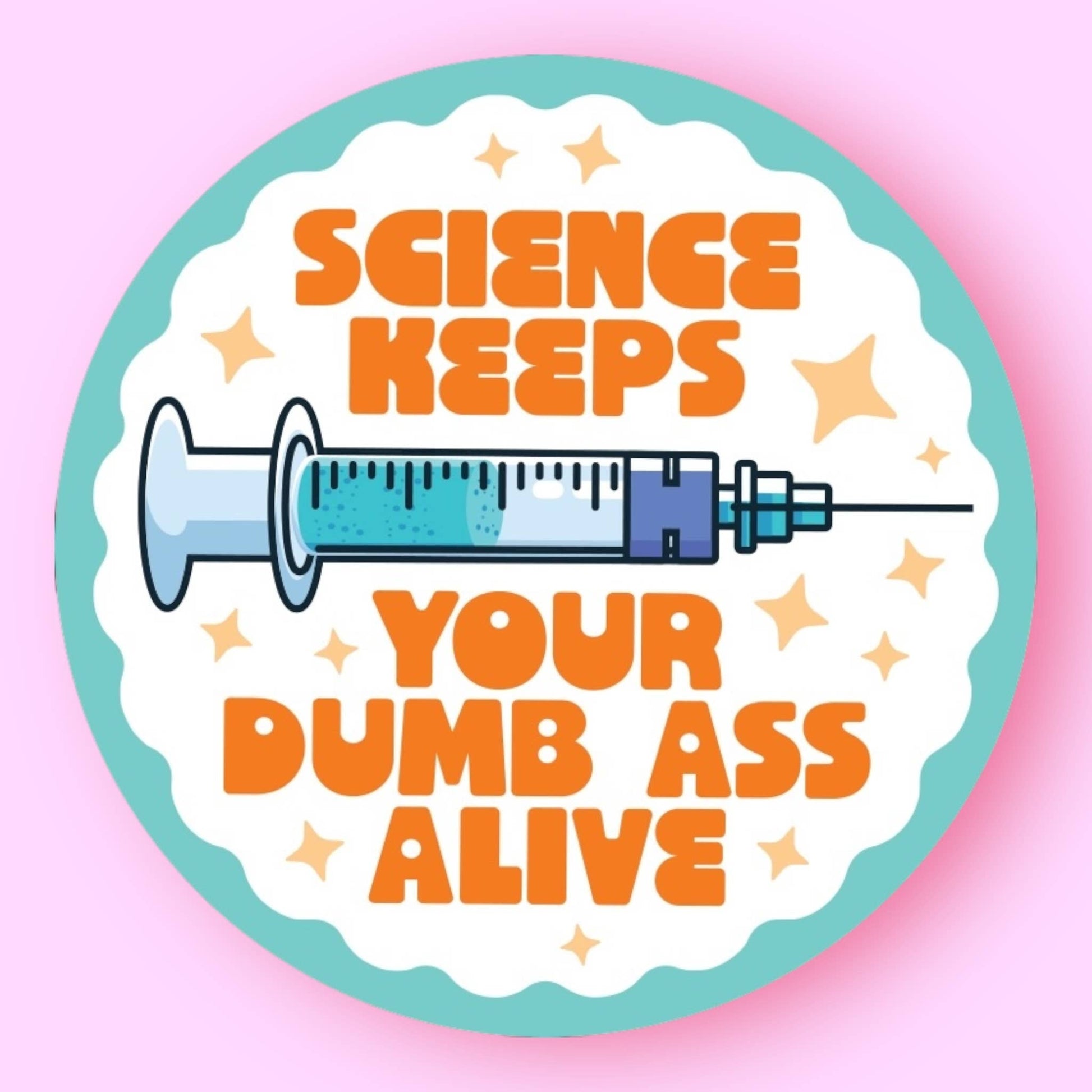 Cartoon syringe with text 'Science Keeps Your Dumb Ass Alive' on a pink and blue gradient background