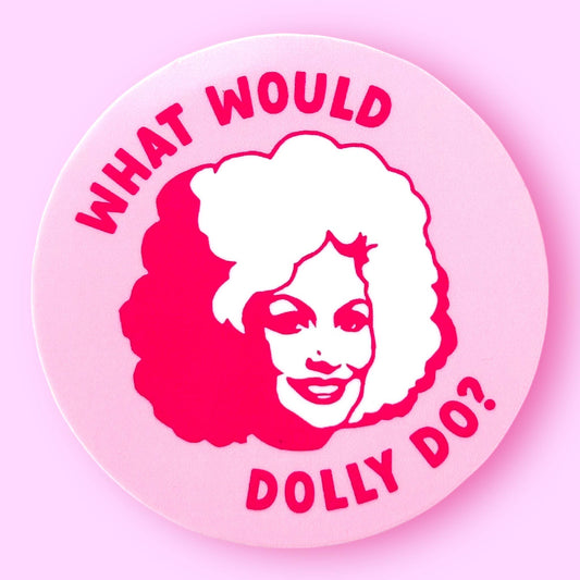 Circular sticker with Dolly Parton's face and text 'What Would Dolly Do?' on a pink background