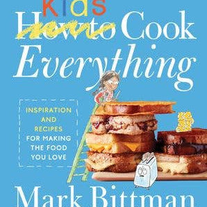 Book cover of 'Kids How to Cook Everything' by Mark Bittman with a blue background and sandwich illustration.
