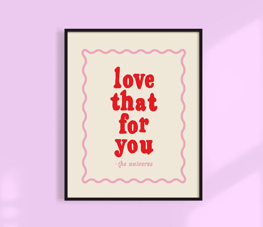 Love That For You - Universe Print