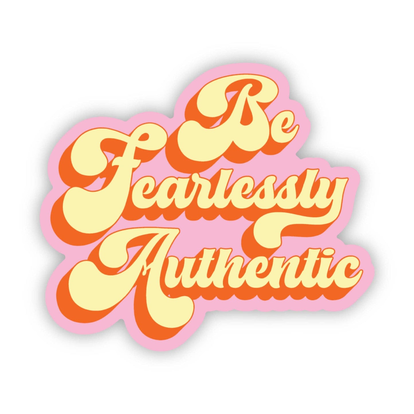 Sticker with 'Be Fearlessly Authentic' text on a white background