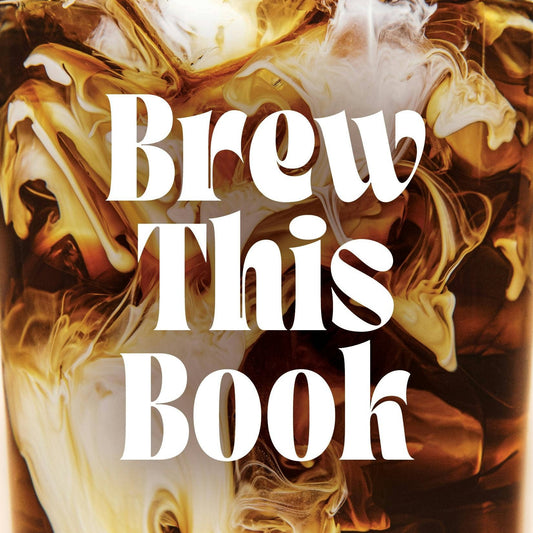 Book cover of 'Brew This Book' with a close-up of a coffee drink.