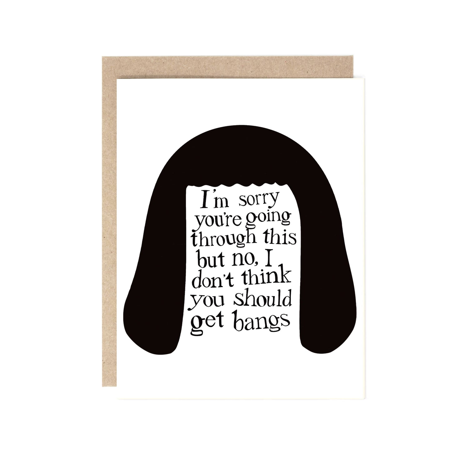 A greeting card with a black silhouette of long straight hair on a white background, with the text 'I'm sorry you're going through this but no. I don't think you should get bangs' inside the hair shape.