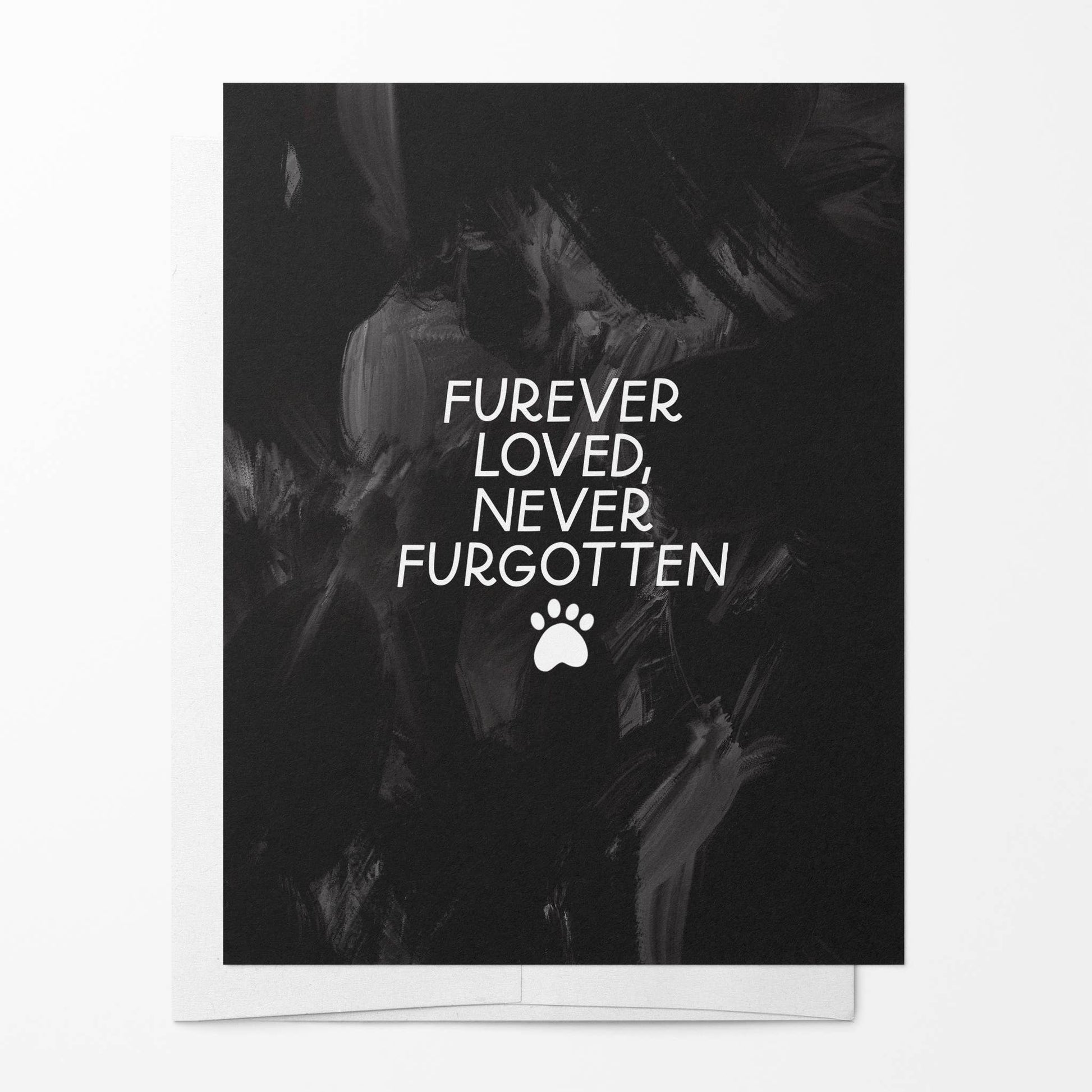 Greeting card with paw print and text 'Furever Loved, Never Forgotten' on a black background.