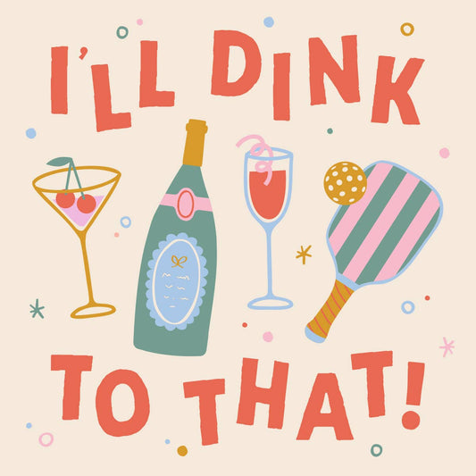 Illustration with text 'I'll Dink To That!' featuring a bottle, glass, and paddle on a beige background.