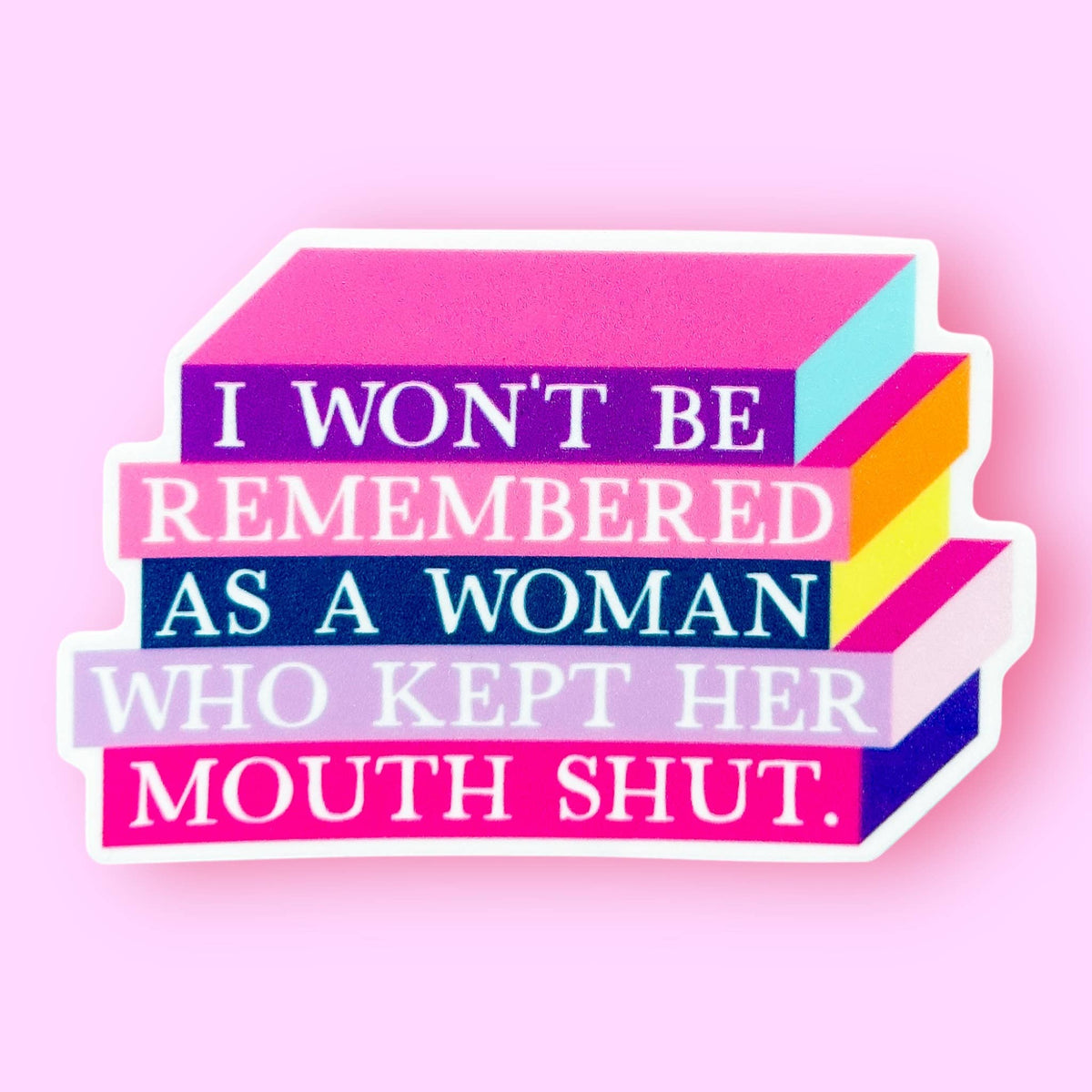 i wont be remembered as a woman who kept her mouth shut sticker
