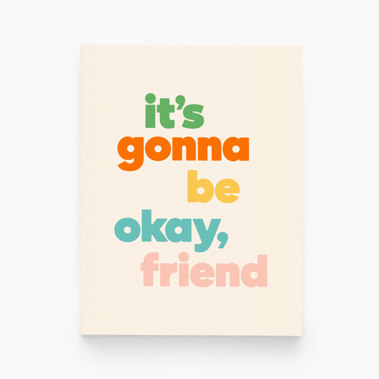 Motivational poster with colorful text 'it's gonna be okay, friend' on a light background