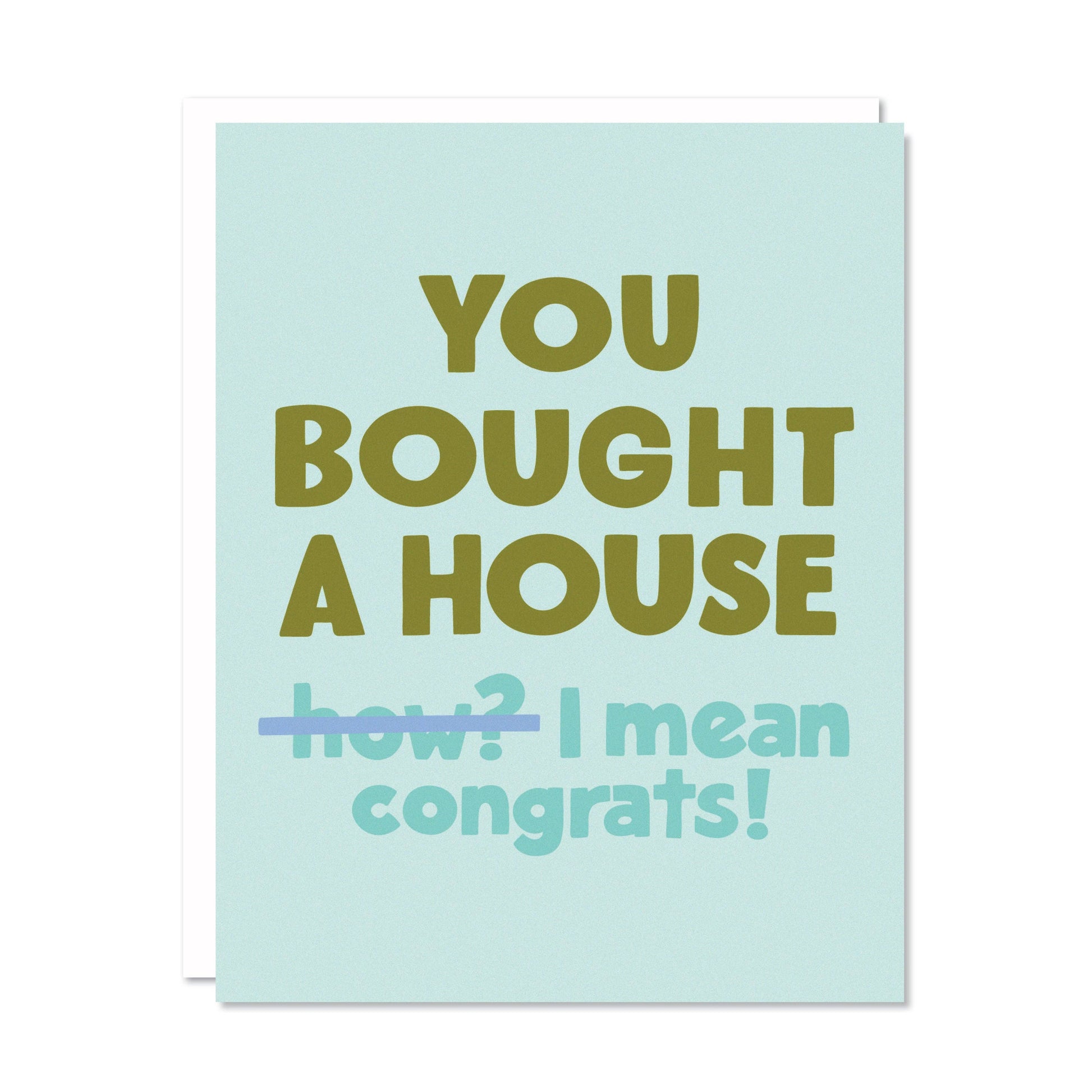 Greeting card with text 'You bought a house how? I mean congrats!' on a light blue background