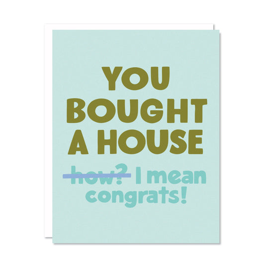 Greeting card with text 'You bought a house how? I mean congrats!' on a light blue background